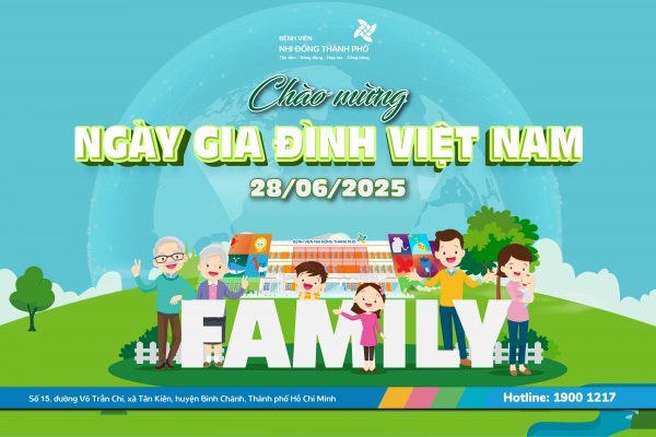 Mừng Ngày Gia đình Việt Nam 28/6 cùng Bệnh viện Nhi Đồng Thành Phố