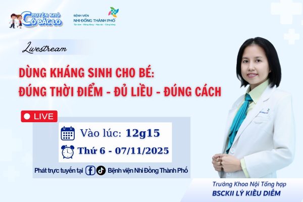 Livestream: Dùng kháng sinh cho bé: Đúng thời điểm - Đủ liều - Đúng cách